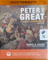 Peter the Great - His Life and World written by Robert K. Massie performed by Frederick Davidson on MP3 CD (Unabridged)